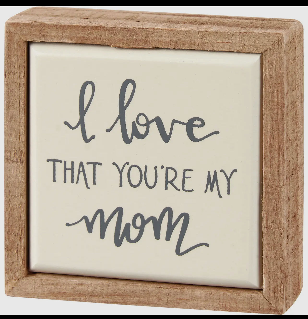 Love That Your My Mom Box Sign